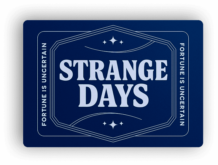 A stylized blue tarot-like card featuring the text "STRANGE DAYS" and the repeated phrase "FORTUNE IS UNCERTAIN."