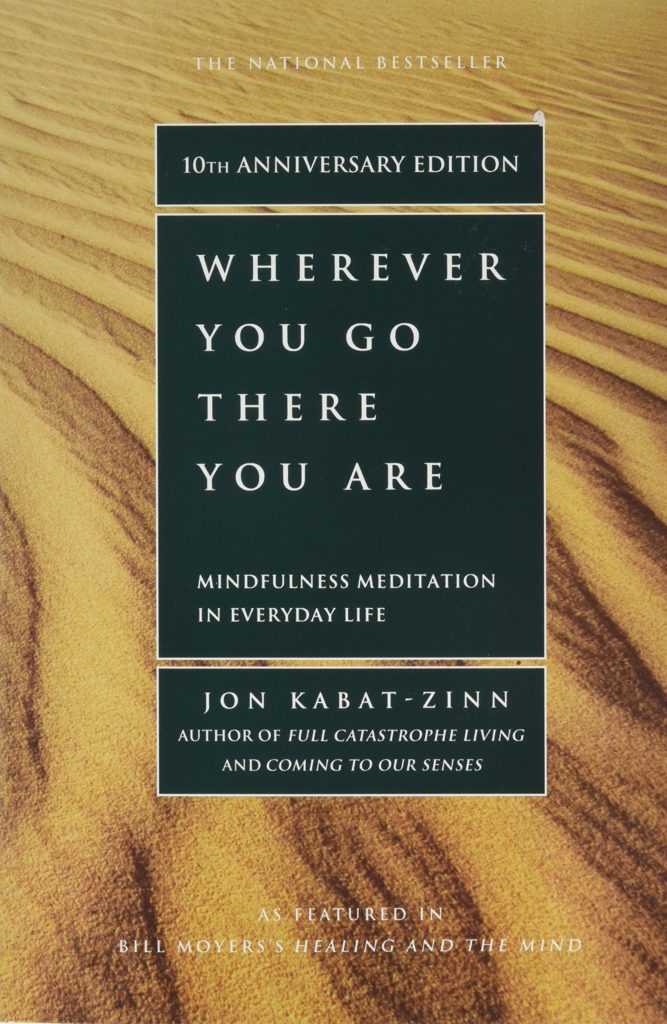 Wherever You Go, There You Are: Mindfulness Meditation in Everyday Life by Jon Kabat-Zinn 